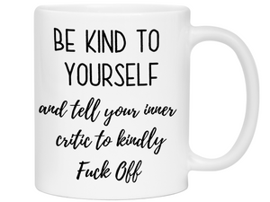 Self Encouraging Gifts - Be Kind to Yourself Funny Coffee Mug - Gag Self Encouragement Motivational Quote Cups