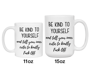 Self Encouraging Gifts - Be Kind to Yourself Funny Coffee Mug - Gag Self Encouragement Motivational Quote Cups