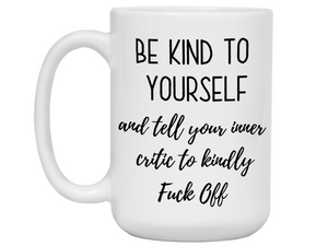 Self Encouraging Gifts - Be Kind to Yourself Funny Coffee Mug - Gag Self Encouragement Motivational Quote Cups