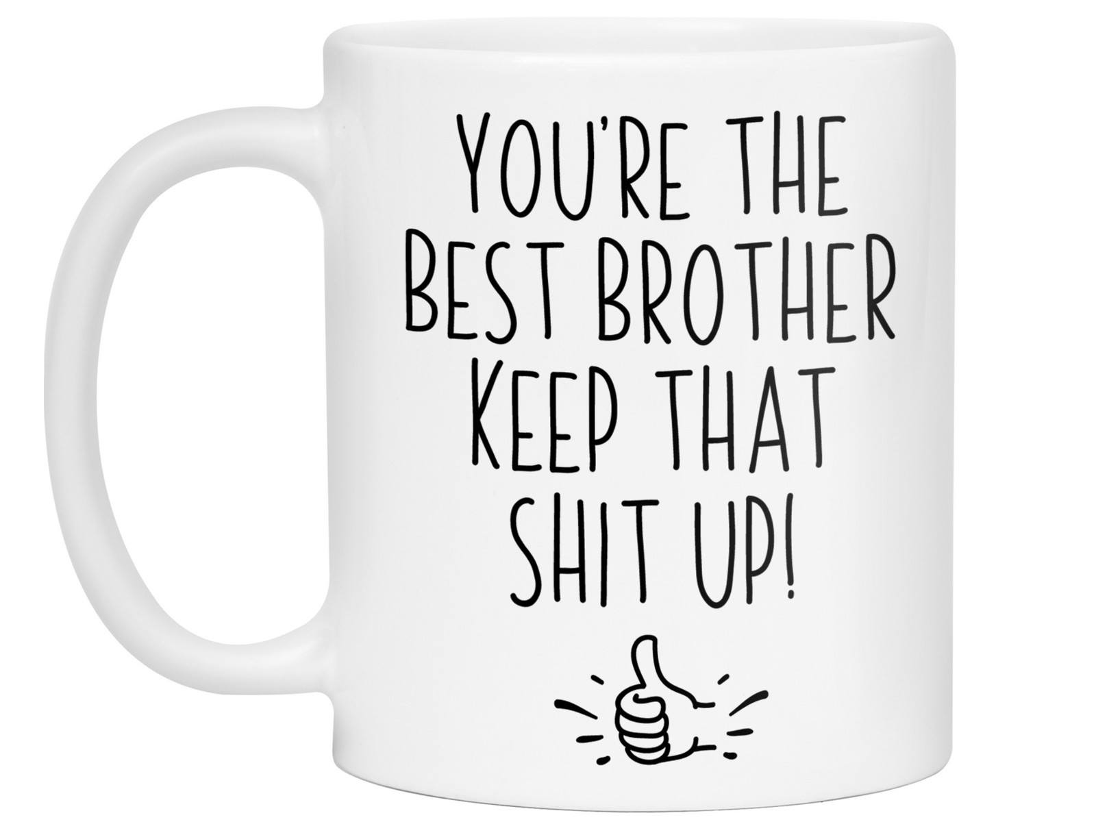 Brother Funny Gifts - You're the Best Brother Keep That Shit Up Gag Coffee Mug
