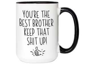Brother Funny Gifts - You're the Best Brother Keep That Shit Up Gag Coffee Mug