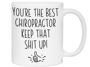 Chiropractor Funny Gifts - You're the Best Chiropractor Keep That Shit Up Gag Coffee Mug