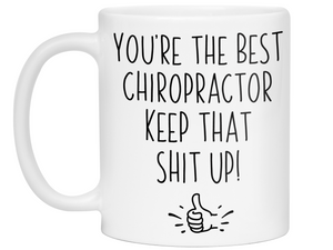 Chiropractor Funny Gifts - You're the Best Chiropractor Keep That Shit Up Gag Coffee Mug