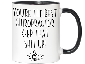 Chiropractor Funny Gifts - You're the Best Chiropractor Keep That Shit Up Gag Coffee Mug