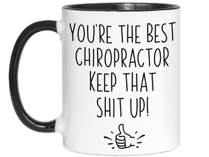Chiropractor Funny Gifts - You're the Best Chiropractor Keep That Shit Up Gag Coffee Mug