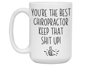 Chiropractor Funny Gifts - You're the Best Chiropractor Keep That Shit Up Gag Coffee Mug