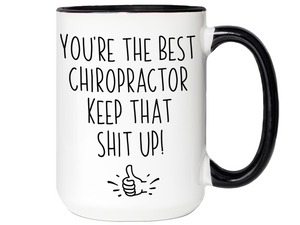 Chiropractor Funny Gifts - You're the Best Chiropractor Keep That Shit Up Gag Coffee Mug