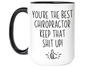 Chiropractor Funny Gifts - You're the Best Chiropractor Keep That Shit Up Gag Coffee Mug