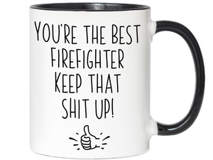 Firefighter Funny Gifts - You're the Best Firefighter Keep That Shit Up Gag Coffee Mug