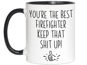 Firefighter Funny Gifts - You're the Best Firefighter Keep That Shit Up Gag Coffee Mug