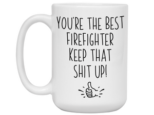 Firefighter Funny Gifts - You're the Best Firefighter Keep That Shit Up Gag Coffee Mug