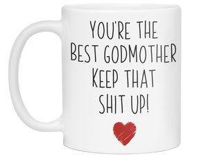 Godmother Funny Gifts - You're the Best Godmother Keep That Shit Up Gag Coffee Mug