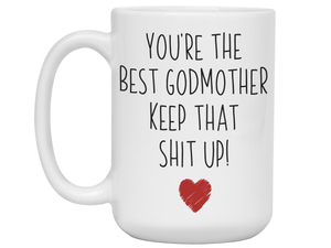 Godmother Funny Gifts - You're the Best Godmother Keep That Shit Up Gag Coffee Mug