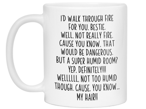 Funny Bestie Gifts - I'd Walk Through Fire for You Bestie Gag Coffee Mug