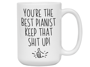 Funny Pianist Gifts - You're the Best Pianist Keep That Shit Up Gag Coffee Mug