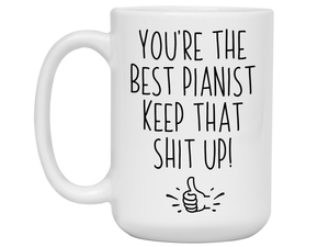 Funny Pianist Gifts - You're the Best Pianist Keep That Shit Up Gag Coffee Mug