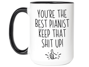 Funny Pianist Gifts - You're the Best Pianist Keep That Shit Up Gag Coffee Mug