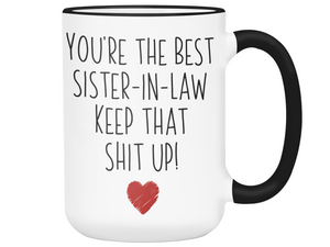 Funny Gifts for Sisters-in-law - You're the Best Sister-in-law Keep That Shit Up Gag Coffee Mug