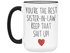 Funny Gifts for Sisters-in-law - You're the Best Sister-in-law Keep That Shit Up Gag Coffee Mug