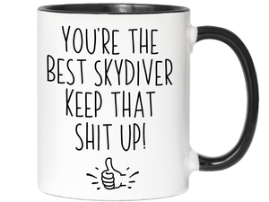 Funny Skydiver Gifts - You're the Best Skydiver Keep That Shit Up Gag Coffee Mug