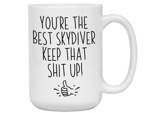 Funny Skydiver Gifts - You're the Best Skydiver Keep That Shit Up Gag Coffee Mug