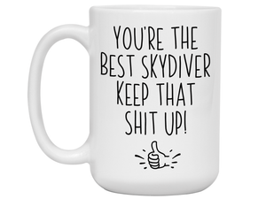 Funny Skydiver Gifts - You're the Best Skydiver Keep That Shit Up Gag Coffee Mug