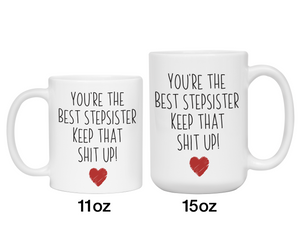 Gifts for Stepsisters- You're the Best Stepsister Keep That Shit Up Funny Coffee Mug