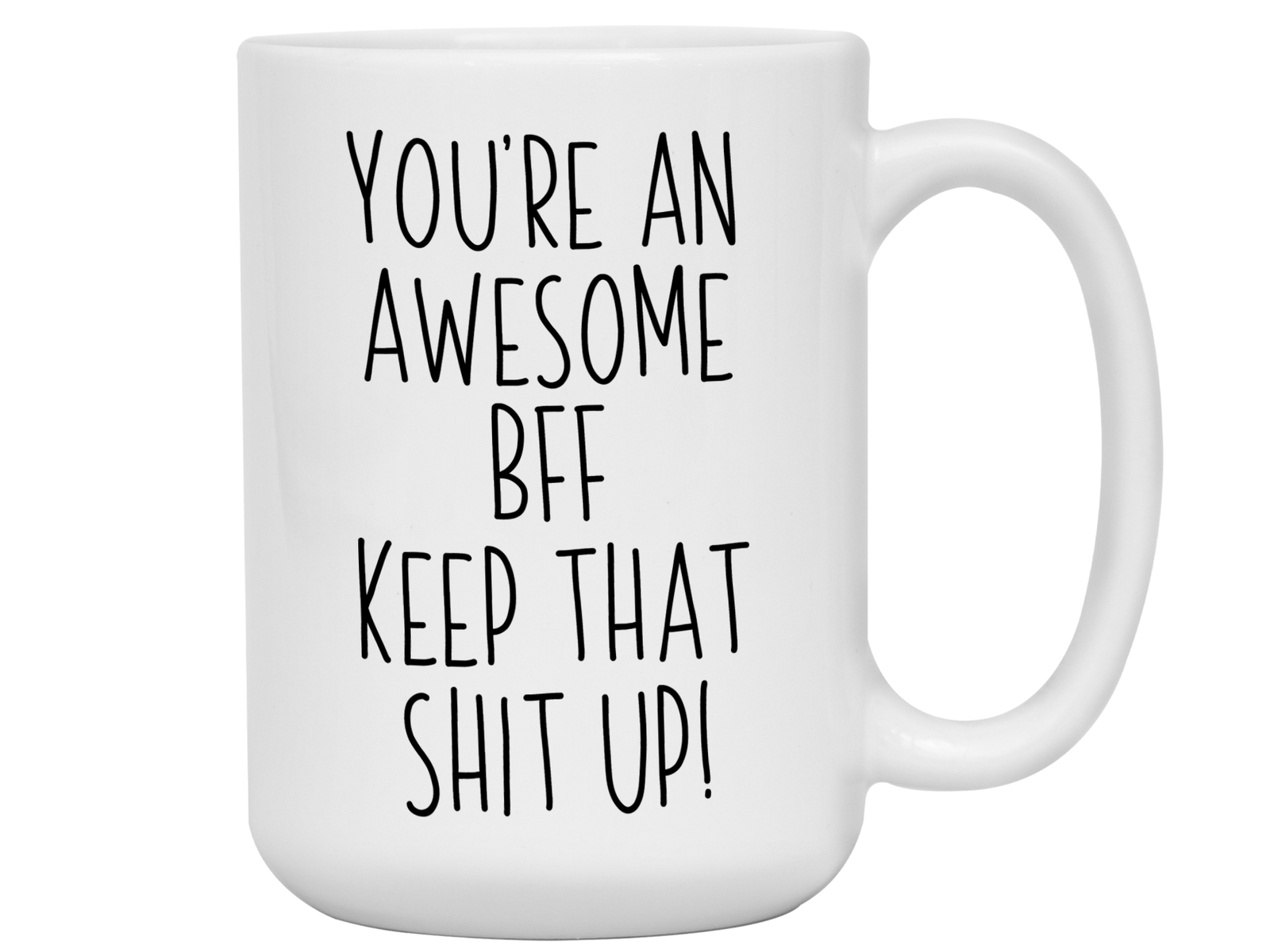 Gifts for BFFs - You're an Awesome BFF Keep That Shit Up Coffee Mug