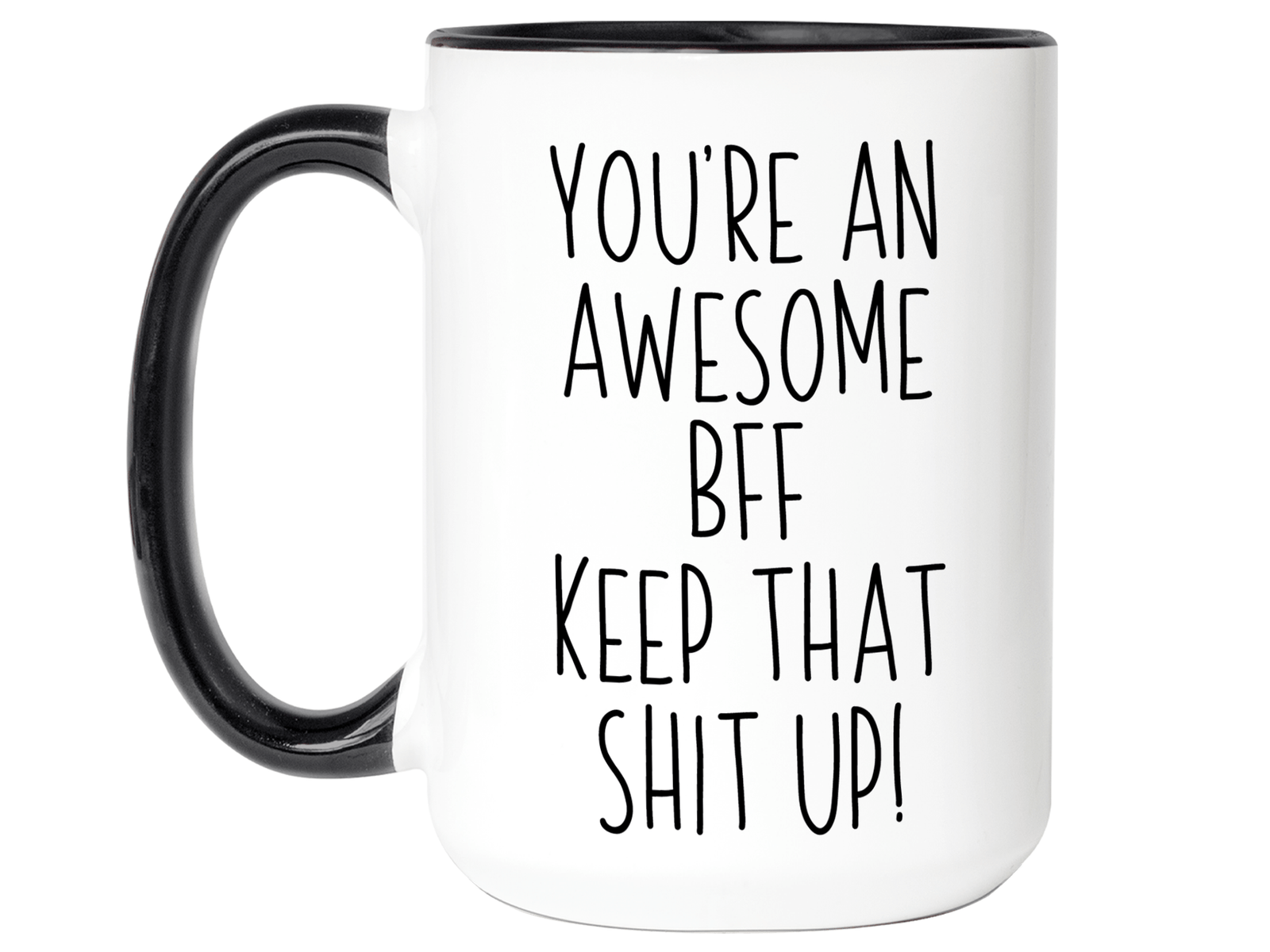 Gifts for BFFs - You're an Awesome BFF Keep That Shit Up Coffee Mug