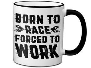 Born to Race Forced To Work - Funny Car Racing Mug - Funny Coffee Mug for Car Racers - Racing Gifts - Motocross - Sprint Car - Drag Car Racing