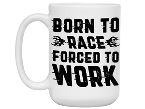 Born to Race Forced To Work - Funny Car Racing Mug - Funny Coffee Mug for Car Racers - Racing Gifts - Motocross - Sprint Car - Drag Car Racing