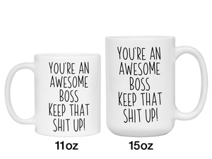 Gifts for Bosses - You're an Awesome Boss Keep That Shit Up Coffee Mug