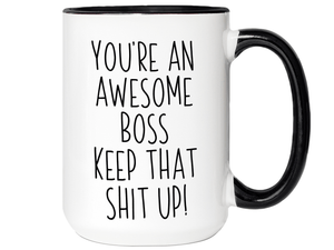 Gifts for Bosses - You're an Awesome Boss Keep That Shit Up Coffee Mug