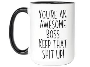 Gifts for Bosses - You're an Awesome Boss Keep That Shit Up Coffee Mug