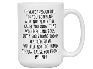 Funny Boyfriend Gifts - I'd Walk Through Fire for You Boyfriend Gag Coffee Mug