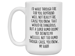 Funny Boyfriend Gifts - I'd Walk Through Fire for You Boyfriend Gag Coffee Mug