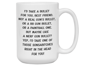Funny Gifts for Best Friends - I'd Take a Bullet for You Best Friend Gag Coffee Mug