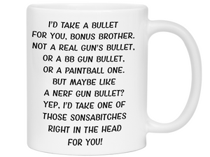Funny Gifts for Bonus Brothers - I'd Take a Bullet for You Bonus Brother Gag Coffee Mug