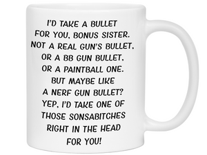 Funny Gifts for Bonus Sisters - I'd Take a Bullet for You Bonus Sister Gag Coffee Mug