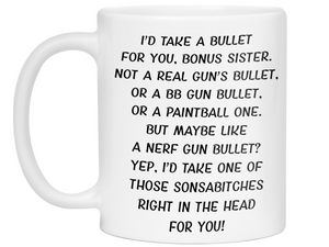 Funny Gifts for Bonus Sisters - I'd Take a Bullet for You Bonus Sister Gag Coffee Mug