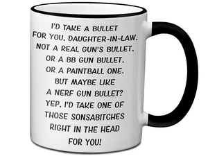 Funny Gifts for Daughters-in-law - I'd Take a Bullet for You Daughter-in-law Gag Coffee Mug