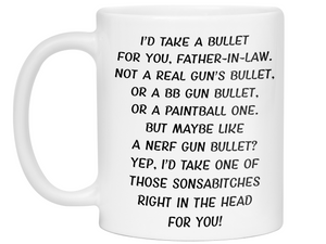 Funny Gifts for Fathers-in-law - I'd Take a Bullet for You Father-in-law Gag Coffee Mug