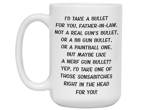 Funny Gifts for Fathers-in-law - I'd Take a Bullet for You Father-in-law Gag Coffee Mug