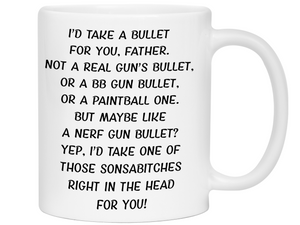 Funny Gifts for Fathers - I'd Take a Bullet for You Father Gag Coffee Mug