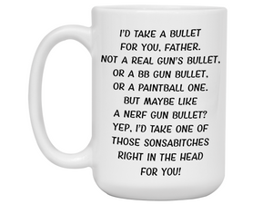 Funny Gifts for Fathers - I'd Take a Bullet for You Father Gag Coffee Mug