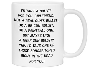 Funny Gifts for Girlfriends - I'd Take a Bullet for You Girlfriend Gag Coffee Mug