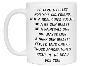 Funny Gifts for Girlfriends - I'd Take a Bullet for You Girlfriend Gag Coffee Mug