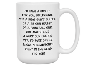 Funny Gifts for Girlfriends - I'd Take a Bullet for You Girlfriend Gag Coffee Mug