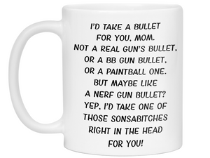 Funny Gifts for Moms - I'd Take a Bullet for You Mom Gag Coffee Mug - Mother's Day Gift Idea