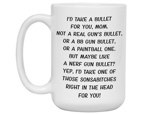 Funny Gifts for Moms - I'd Take a Bullet for You Mom Gag Coffee Mug - Mother's Day Gift Idea